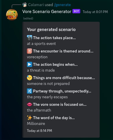 Example scenario, reading:The action takes place at a sports event.The encounter is themed around voreception.The action begins when a threat is made.Things are more difficult because someone is not preparedPartway through, unexpectedly, the prey nearly escapesThe vore scene is focused on the aftermathThe word of the day is Millionaire